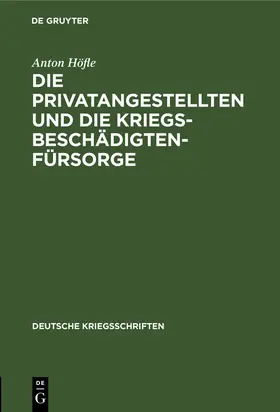 Höfle |  Die Privatangestellten und die Kriegsbeschädigten-Fürsorge | Buch |  Sack Fachmedien