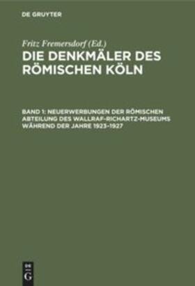 Fremersdorf |  Neuerwerbungen der Römischen Abteilung des Wallraf-Richartz-Museums während der Jahre 1923¿1927 | Buch |  Sack Fachmedien