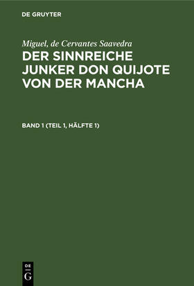 Braunfels / Cervantes Saavedra |  Miguel, de Cervantes Saavedra: Der sinnreiche Junker Don Quijote von der Mancha. Band 1 (Teil 1, Hälfte 1) | Buch |  Sack Fachmedien