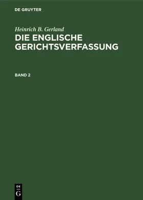 Gerland |  Heinrich B. Gerland: Die englische Gerichtsverfassung. Band 2 | Buch |  Sack Fachmedien