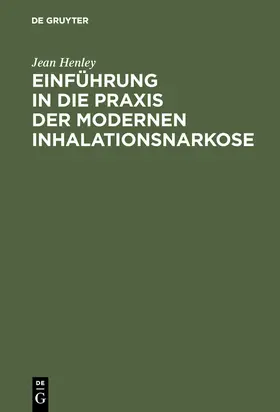 Henley |  Einführung in die Praxis der modernen Inhalationsnarkose | Buch |  Sack Fachmedien