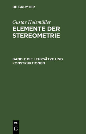 Holzmüller |  Die Lehrsätze und Konstruktionen | Buch |  Sack Fachmedien