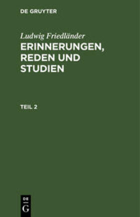 Friedländer |  Ludwig Friedländer: Erinnerungen, Reden und Studien. Teil 2 | Buch |  Sack Fachmedien