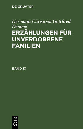 Demme |  Hermann Christoph Gottfried Demme: Erzählungen für unverdorbene Familien. Band 13 | Buch |  Sack Fachmedien