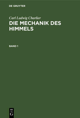 Charlier |  Carl Ludwig Charlier: Die Mechanik des Himmels. Band 1 | Buch |  Sack Fachmedien