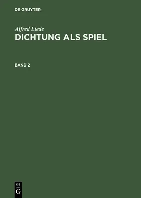 Liede |  Alfred Liede: Dichtung als Spiel. Band 2 | Buch |  Sack Fachmedien