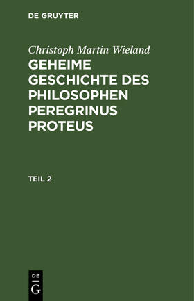 Wieland |  Christoph Martin Wieland: Geheime Geschichte des Philosophen Peregrinus Proteus. Teil 2 | Buch |  Sack Fachmedien