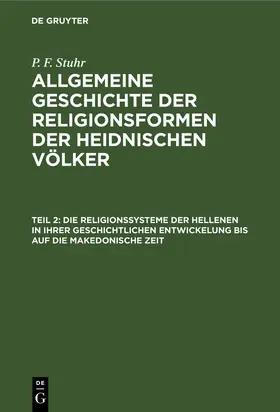 Stuhr |  Die Religionssysteme der Hellenen in ihrer geschichtlichen Entwickelung bis auf die makedonische Zeit | Buch |  Sack Fachmedien