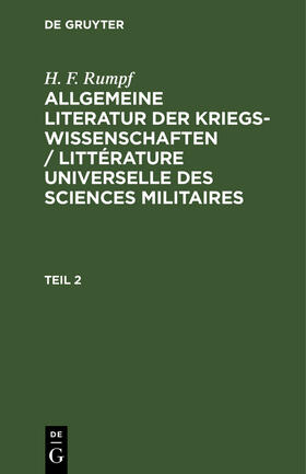 Rumpf |  H. F. Rumpf: Allgemeine Literatur der Kriegswissenschaften / Littérature universelle des sciences militaires. Band 2 | Buch |  Sack Fachmedien