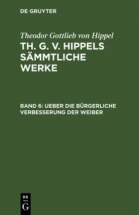 Hippel |  Ueber die bürgerliche Verbesserung der Weiber | Buch |  Sack Fachmedien