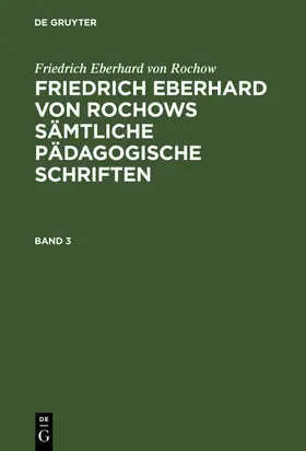 Rochow / Fritz / Jonas |  Friedrich Eberhard von Rochow: Friedrich Eberhard von Rochows sämtliche pädagogische Schriften. Band 3 | Buch |  Sack Fachmedien