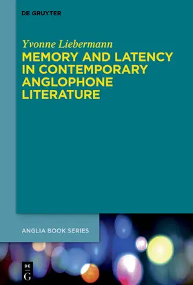 Liebermann |  Memory and Latency in Contemporary Anglophone Literature | Buch |  Sack Fachmedien