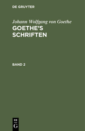 Goethe |  Johann Wolfgang von Goethe: Goethe¿s Schriften. Band 2 | Buch |  Sack Fachmedien