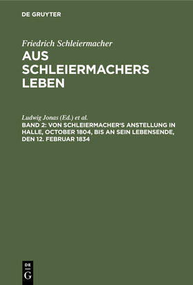 Dilthey / Jonas |  Von Schleiermacher's Anstellung in Halle, October 1804, bis an sein Lebensende, den 12. Februar 1834 | Buch |  Sack Fachmedien