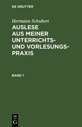 Schubert |  Hermann Schubert: Auslese aus meiner Unterrichts- und Vorlesungspraxis. Band 1 | Buch |  Sack Fachmedien