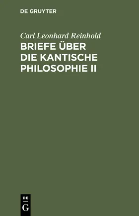 Reinhold |  Briefe über die Kantische Philosophie II | Buch |  Sack Fachmedien