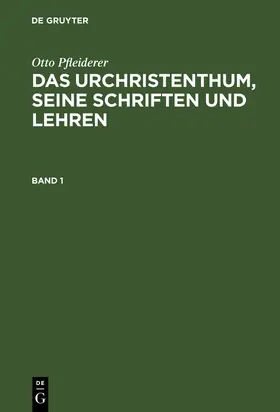 Pfleiderer |  Otto Pfleiderer: Das Urchristenthum, seine Schriften und Lehren. Band 1 | Buch |  Sack Fachmedien