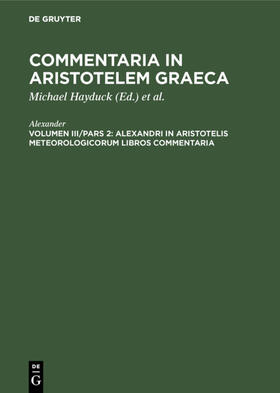 Alexander / Hayduck / Preußische Akademie der Wissenschaften <Berlin> |  Alexandri in Aristotelis Meteorologicorum libros commentaria | Buch |  Sack Fachmedien