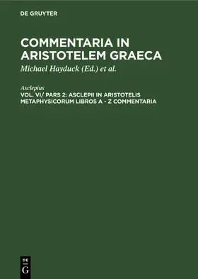 Asclepius / Hayduck |  Asclepii in Aristotelis Metaphysicorum libros A - Z commentaria | Buch |  Sack Fachmedien