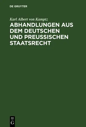 Kamptz |  Abhandlungen aus dem Deutschen und Preußischen Staatsrecht | Buch |  Sack Fachmedien