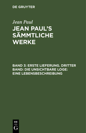 Paul |  Erste Lieferung. Dritter Band: Die unsichtbare Loge. Eine Lebensbeschreibung | Buch |  Sack Fachmedien