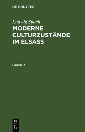 Spach |  Ludwig Spach: Moderne Culturzustände im Elsass. Band 3 | Buch |  Sack Fachmedien