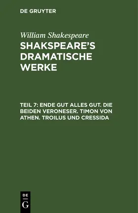 Shakespeare / Tieck |  Ende gut alles gut. Die beiden Veroneser. Timon von Athen. Troilus und Cressida | Buch |  Sack Fachmedien