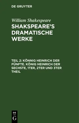 Shakespeare / Tieck |  Könnig Heinrich der Fünfte. König Heinrich der Sechste, 1ter, 2ter und 3ter Theil | Buch |  Sack Fachmedien