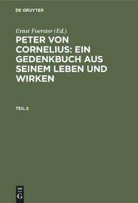 Foerster |  Peter von Cornelius: Ein Gedenkbuch aus seinem Leben und Wirken. Teil 2 | Buch |  Sack Fachmedien