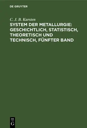 Karsten |  System der Metallurgie: geschichtlich, statistisch, theoretisch und technisch, Fünfter Band | Buch |  Sack Fachmedien