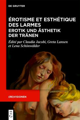 Jacobi / Lansen / Schönwälder |  Érotisme et esthétique des larmes / Erotik und Ästhetik der Tränen | Buch |  Sack Fachmedien