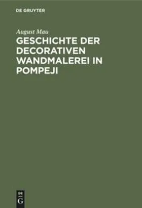 Mau |  Geschichte der decorativen Wandmalerei in Pompeji | Buch |  Sack Fachmedien