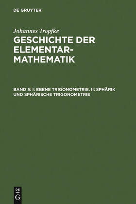 Tropfke |  I: Ebene Trigonometrie. II: Sphärik und sphärische Trigonometrie | Buch |  Sack Fachmedien