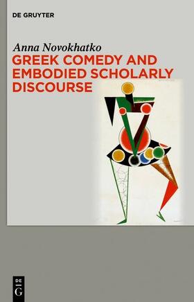 Novokhatko |  Greek Comedy and Embodied Scholarly Discourse | eBook | Sack Fachmedien
