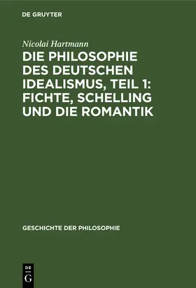 Hartmann |  Die Philosophie des deutschen Idealismus, Teil 1: Fichte, Schelling und die Romantik | Buch |  Sack Fachmedien