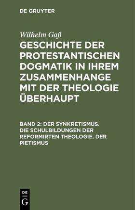 Gaß |  Der Synkretismus. Die Schulbildungen der reformirten Theologie. Der Pietismus | Buch |  Sack Fachmedien