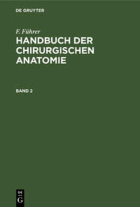 Führer |  F. Führer: Handbuch der chirurgischen Anatomie. Band 2 | Buch |  Sack Fachmedien