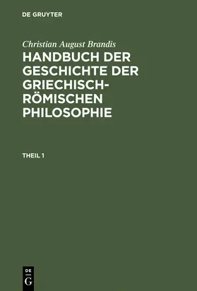 Brandis |  Christian August Brandis: Handbuch der Geschichte der Griechisch-Römischen Philosophie. Theil 1 | Buch |  Sack Fachmedien