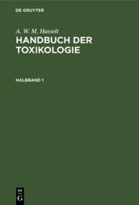 Hasselt / Husemann |  A. W. M. Hasselt: Handbuch der Toxikologie. Halbband 1 | Buch |  Sack Fachmedien