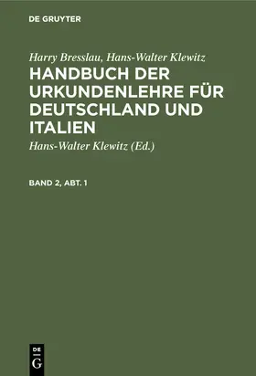 Bresslau / Klewitz |  Harry Bresslau; Hans-Walter Klewitz: Handbuch der Urkundenlehre für Deutschland und Italien. Band 2, Abt. 1 | Buch |  Sack Fachmedien