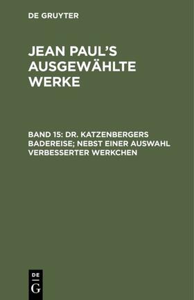Paul |  Dr. Katzenbergers Badereise; nebst einer Auswahl verbesserter Werkchen | Buch |  Sack Fachmedien