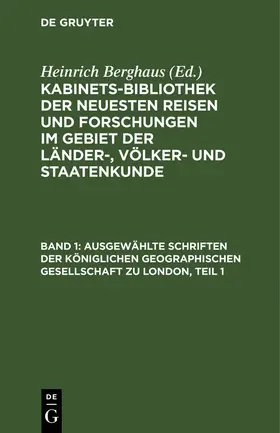 Berghaus |  Ausgewählte Schriften der Königlichen geographischen Gesellschaft zu London, Teil 1 | Buch |  Sack Fachmedien