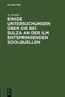 Erman |  Einige Untersuchungen über die bei Sulza an der Ilm entspringenden Soolquellen | Buch |  Sack Fachmedien