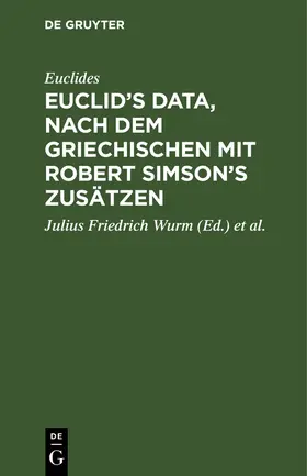 Euclides / Simson / Wurm |  Euclid's Data, nach dem Griechischen mit Robert Simson's Zusätzen | Buch |  Sack Fachmedien