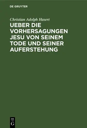 Hasert |  Ueber die Vorhersagungen Jesu von seinem Tode und seiner Auferstehung | Buch |  Sack Fachmedien