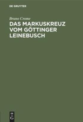 Crome |  Das Markuskreuz vom Göttinger Leinebusch | Buch |  Sack Fachmedien