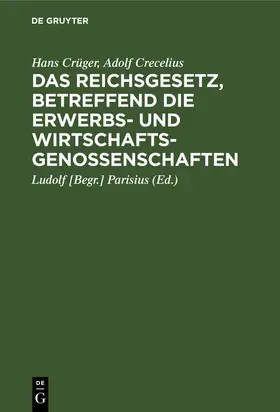 Crüger / Crecelius / Parisius |  Das Reichsgesetz, betreffend die Erwerbs- und Wirtschaftsgenossenschaften | Buch |  Sack Fachmedien