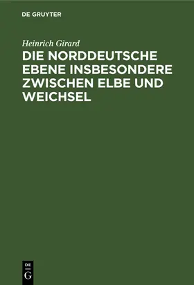 Girard |  Die norddeutsche Ebene insbesondere zwischen Elbe und Weichsel | Buch |  Sack Fachmedien