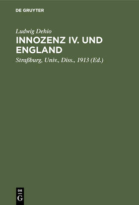 Dehio / Straßburg / Straßburg, Univ., Diss., 1913 |  Innozenz IV. und England | Buch |  Sack Fachmedien