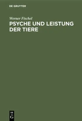 Fischel |  Psyche und Leistung der Tiere | Buch |  Sack Fachmedien